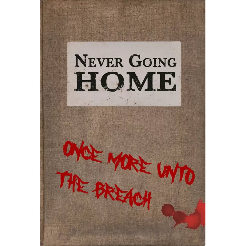 Never Going Home: Once More Unto the Breach